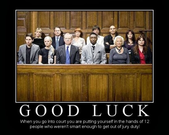 good-luck-when-you-go-into-court-you-are-putting-yourself-in-the-hands-of-12-people-who-weren-39-t-smart-enough-to-get-out-of-jury-duty